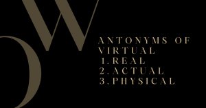 Antonyms of Virtual