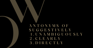 Antonyms of Suggestively